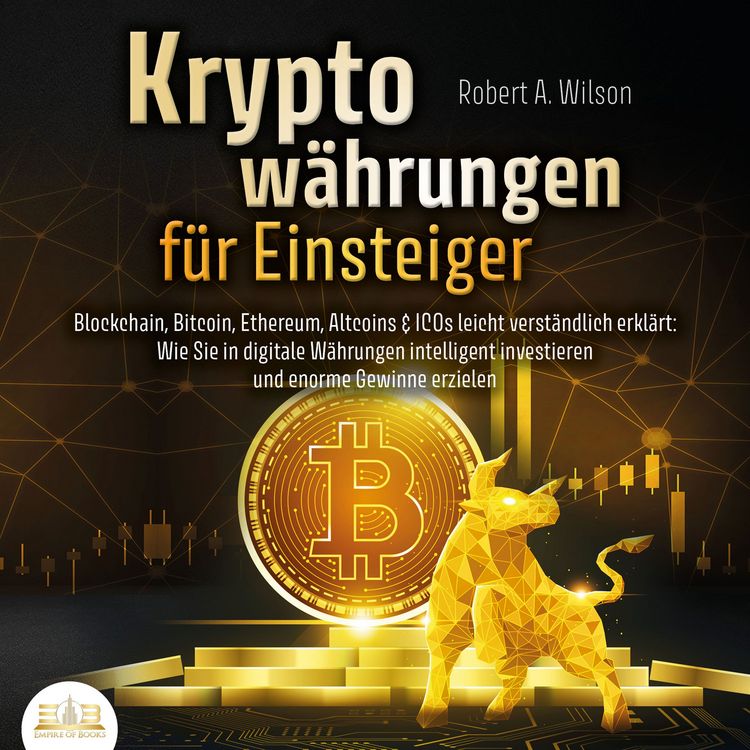 Produktbild: Kryptow&auml;hrungen f&uuml;r Einsteiger - Blockchain, Bitcoin, Ethereum, Altcoins und ICOs leicht verst&auml;ndlich erkl&auml;rt: Wie Sie in digitale W&auml;hrungen intelligent investieren und enorme Gewinne erzielen k&ouml;nnen