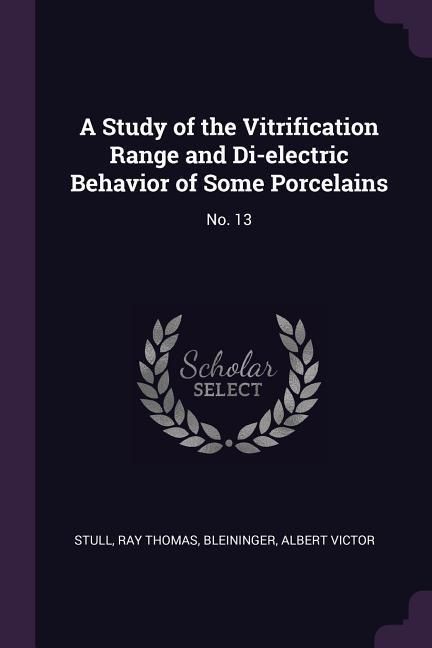 Produktbild: A Study of the Vitrification Range and Di-electric Behavior of Some Porcelains