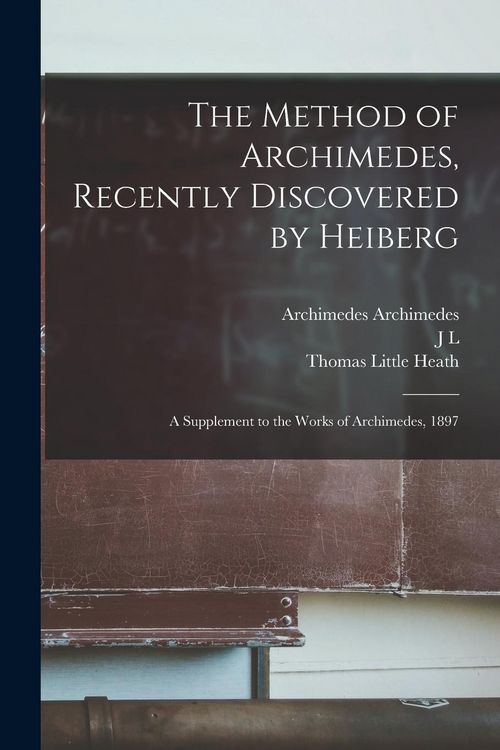 Produktbild: The Method of Archimedes, Recently Discovered by Heiberg; a Supplement to the Works of Archimedes, 1897
