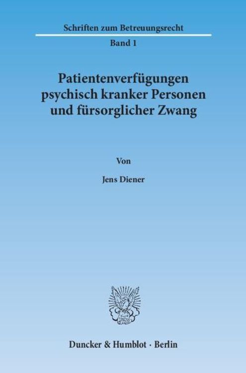 Produktbild: Patientenverf&uuml;gungen psychisch kranker Personen und f&uuml;rsorglicher Zwang.