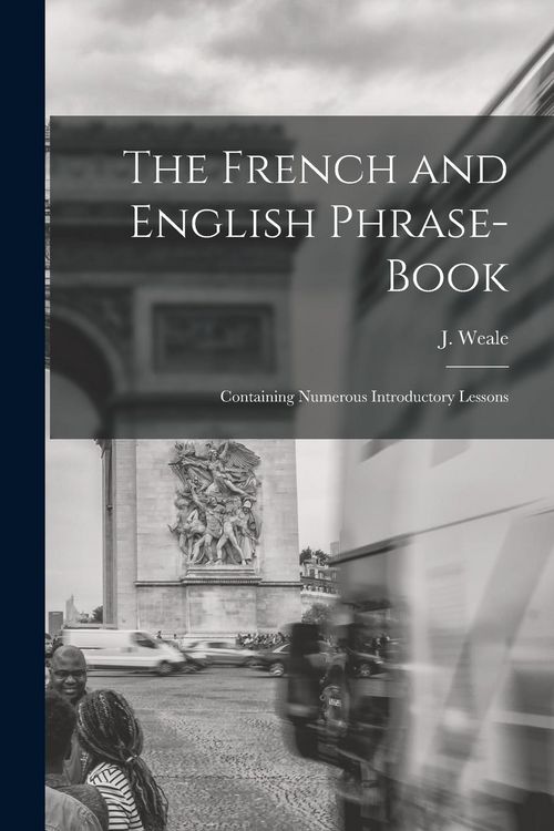 Produktbild: The French and English Phrase-Book: Containing Numerous Introductory Lessons