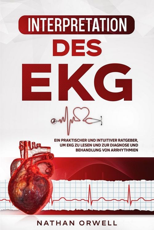 Produktbild: Interpretation des EKG: Ein praktischer und intuitiver Ratgeber, um EKG zu lesen und zur Diagnose und Behandlung von Arrhythmien