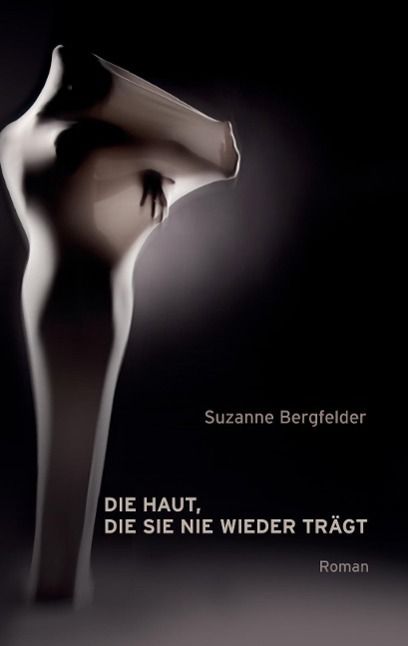 Produktbild: Die Haut, die sie nie wieder tr&auml;gt