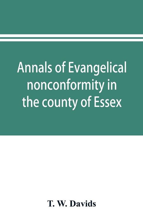 Produktbild: Annals of evangelical nonconformity in the county of Essex, from the time of Wycliffe to the restoration; with memorials of the Essex ministers who we