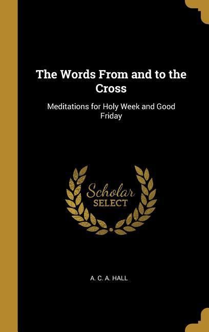 Produktbild: The Words From and to the Cross: Meditations for Holy Week and Good Friday