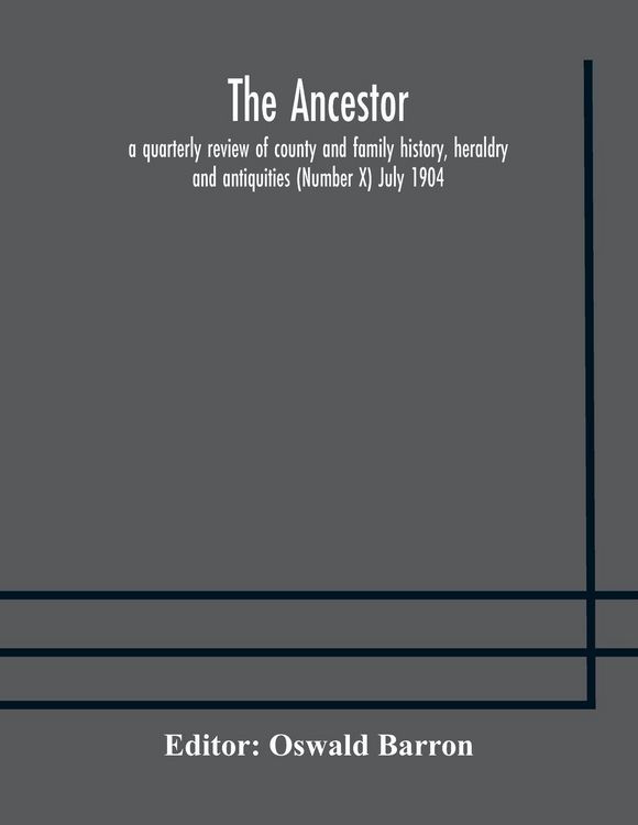 Produktbild: The Ancestor; A Quarterly Review Of County And Family History, Heraldry And Antiquities (Number X) July 1904