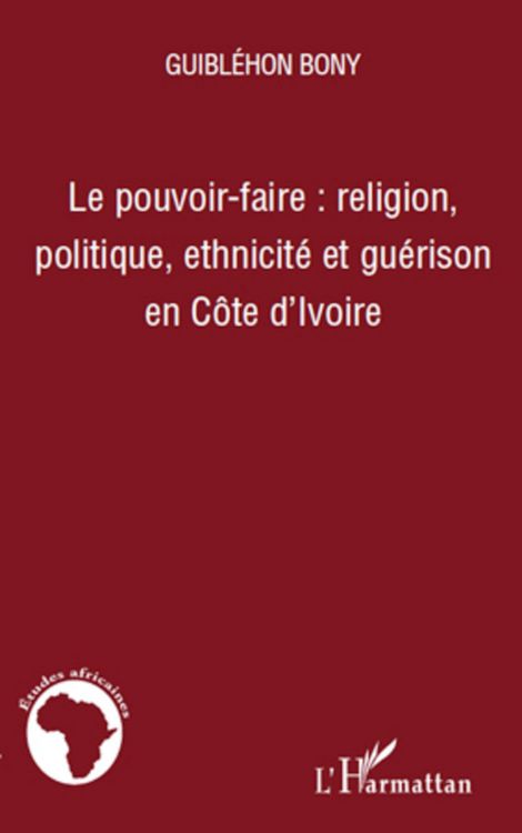Produktbild: Le pouvoir-faire : religion, politique, ethnicit&eacute; et gu&eacute;rison en C&ocirc;te d'Ivoire