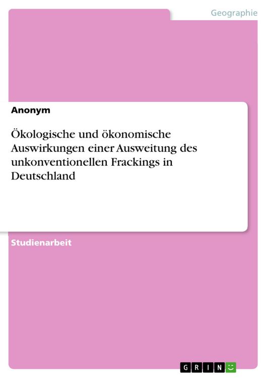 Produktbild: &Ouml;kologische und &ouml;konomische Auswirkungen einer Ausweitung des unkonventionellen Frackings in Deutschland