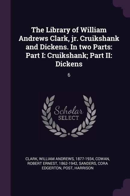 Produktbild: The Library of William Andrews Clark, jr. Cruikshank and Dickens. In two Parts