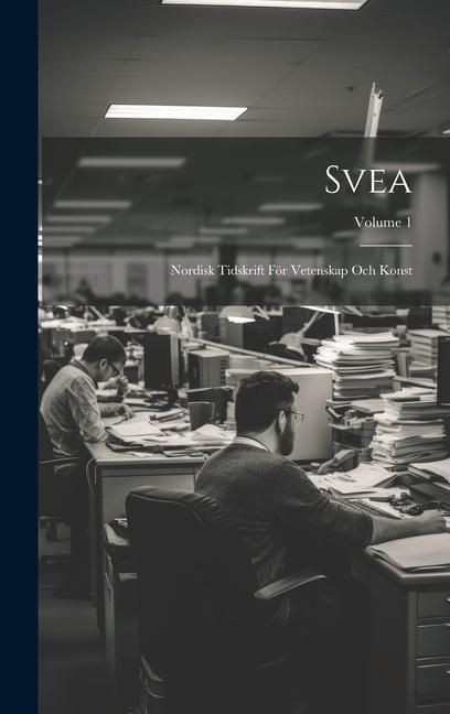 Produktbild: Svea: Nordisk Tidskrift F&ouml;r Vetenskap Och Konst; Volume 1