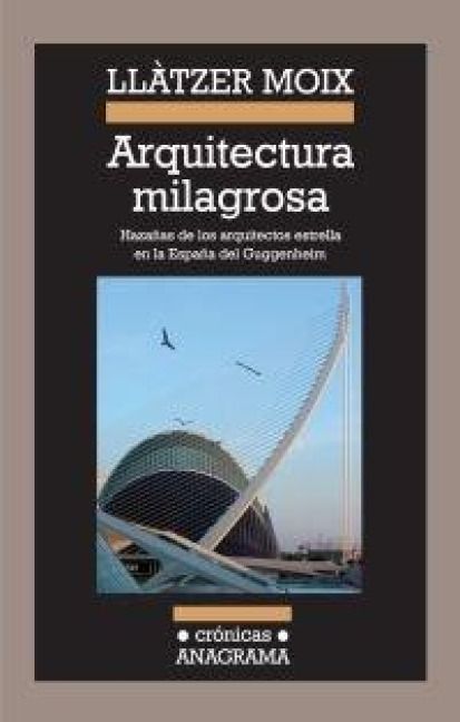 Produktbild: Arquitectura milagrosa : haza&ntilde;as de los arquitectos estrella en la Espa&ntilde;a del Guggenheim