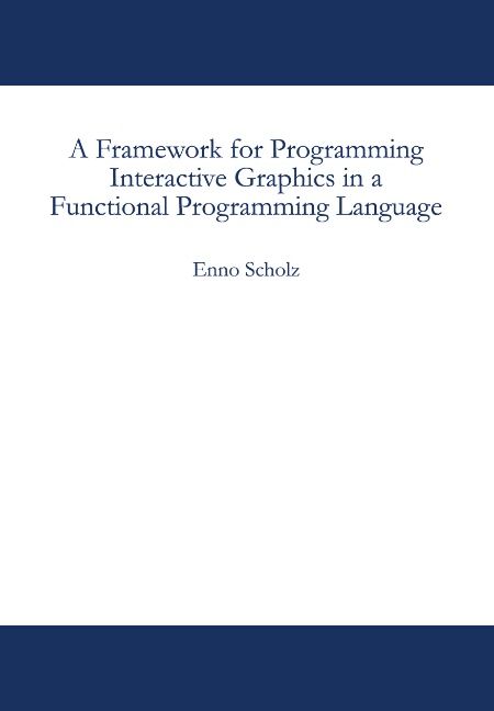 Produktbild: A Framework for Programming Interactive Graphics in a Functional Programming Language