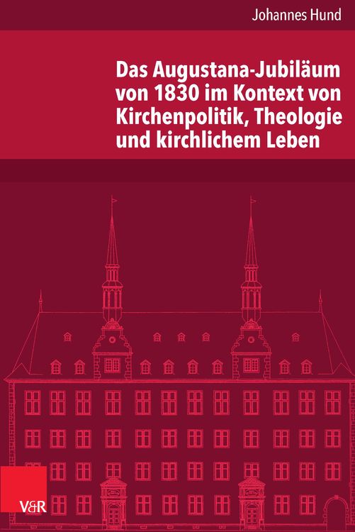 Bild vom Artikel Das Augustana-Jubiläum von 1830 im Kontext von Kirchenpolitik, Theologie und kirchlichem Leben vom Autor Johannes Hund