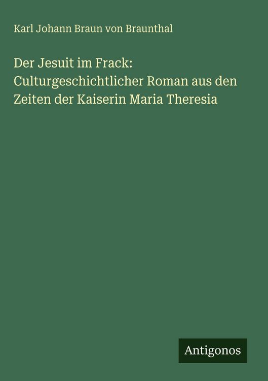 Produktbild: Der Jesuit im Frack: Culturgeschichtlicher Roman aus den Zeiten der Kaiserin Maria Theresia