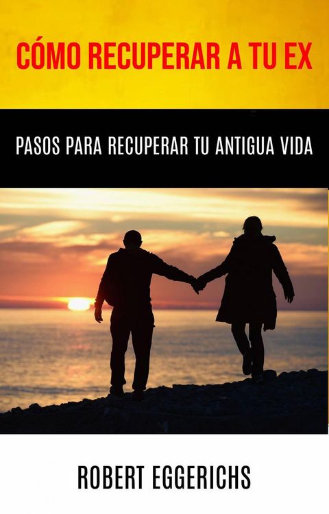 Produktbild: C&oacute;mo Recuperar A Tu Ex: Pasos Para Recuperar Tu Antigua Vida (-)