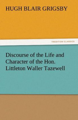 Produktbild: Discourse of the Life and Character of the Hon. Littleton Waller Tazewell