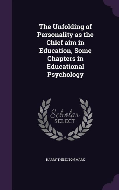 Produktbild: The Unfolding of Personality as the Chief aim in Education, Some Chapters in Educational Psychology
