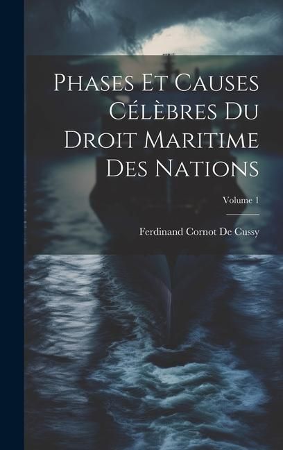 Produktbild: Phases Et Causes C&eacute;l&egrave;bres Du Droit Maritime Des Nations; Volume 1