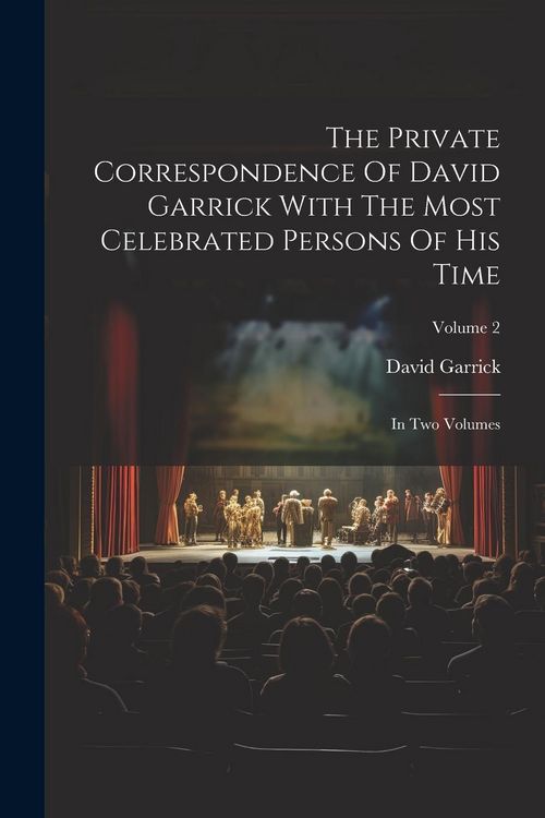 Produktbild: The Private Correspondence Of David Garrick With The Most Celebrated Persons Of His Time