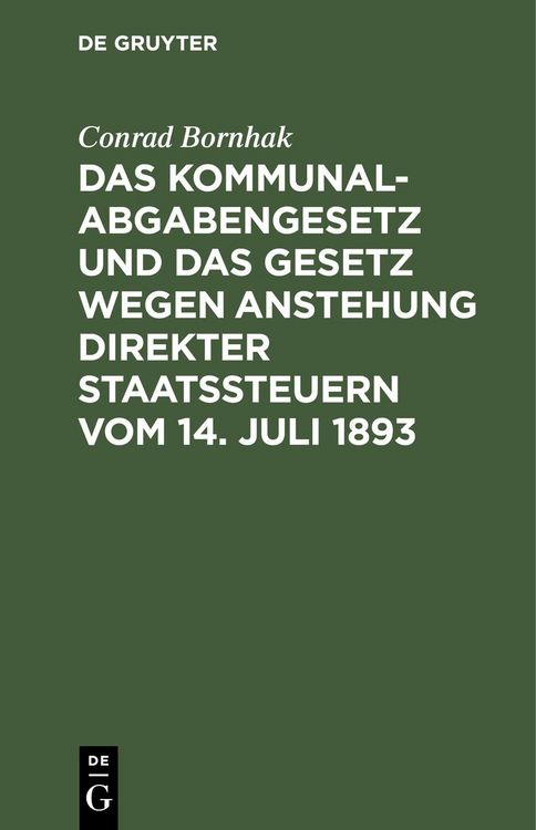 Produktbild: Das Kommunalabgabengesetz und das Gesetz wegen Anstehung direkter Staatssteuern vom 14. Juli 1893