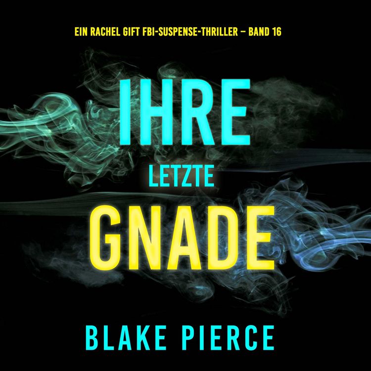 Produktbild: Ihre letzte Gnade (Ein Rachel Gift FBI-Suspense-Thriller &ndash; Band 16)