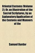 Produktbild: Oriental Customs (Volume 2); Or, an Illustration of the Sacred Scriptures, by an Explanatory Application of the Customs and Manners of the