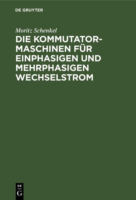Produktbild: Die Kommutatormaschinen f&uuml;r einphasigen und mehrphasigen Wechselstrom