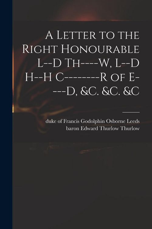Produktbild: A Letter to the Right Honourable L--d Th----w, L--d H--h C--------r of E----d, &c. &c. &c