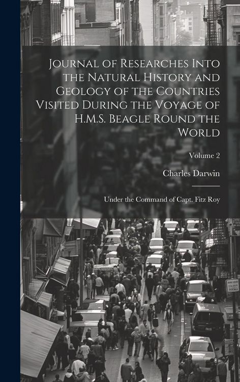 Produktbild: Journal of Researches Into the Natural History and Geology of the Countries Visited During the Voyage of H.M.S. Beagle Round the World: Under the Comm