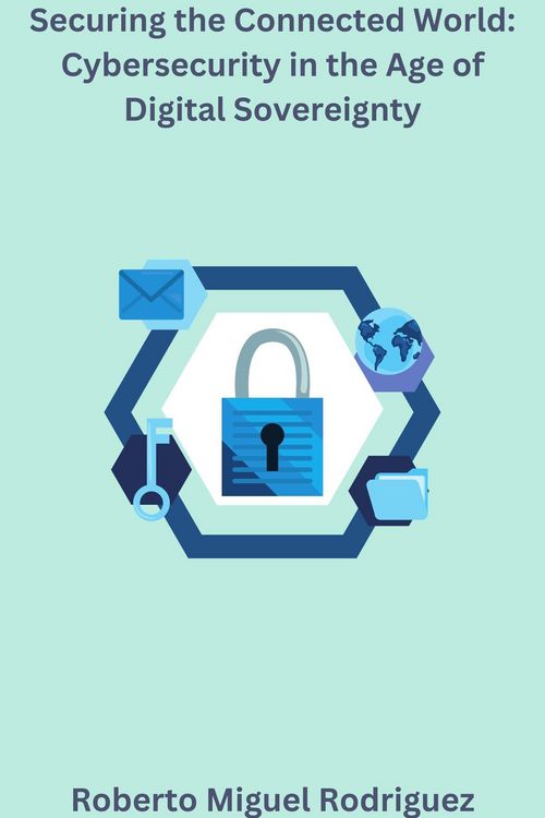 Produktbild: Securing the Connected World: Cybersecurity in the Age of Digital Sovereignty