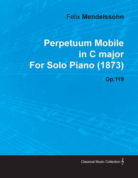 Produktbild: Perpetuum Mobile in C Major by Felix Mendelssohn for Solo Piano (1873) Op.119