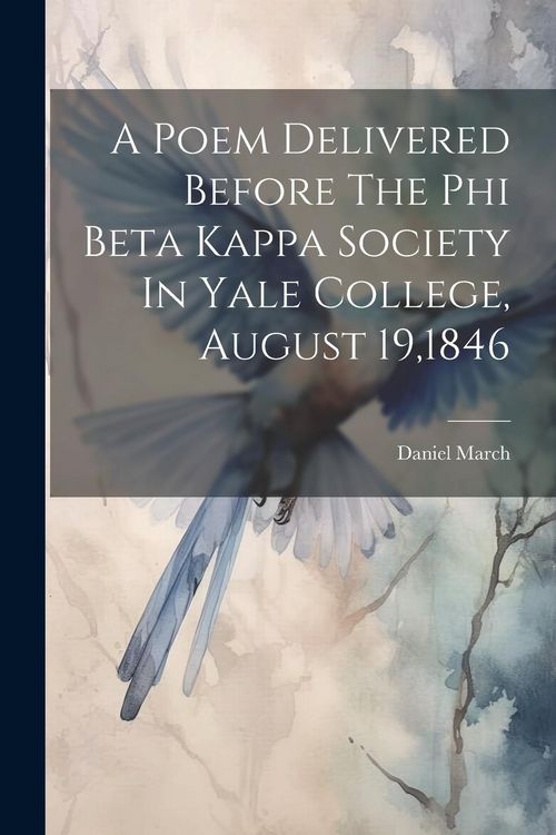 Produktbild: A Poem Delivered Before The Phi Beta Kappa Society In Yale College, August 19,1846