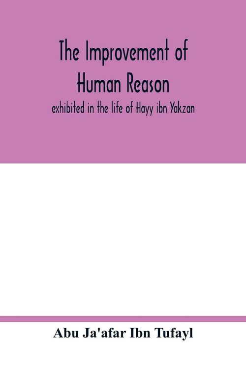 Produktbild: The improvement of human reason, exhibited in the life of Hayy ibn Yakzan
