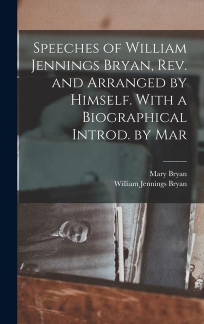 Produktbild: Speeches of William Jennings Bryan, rev. and Arranged by Himself. With a Biographical Introd. by Mar