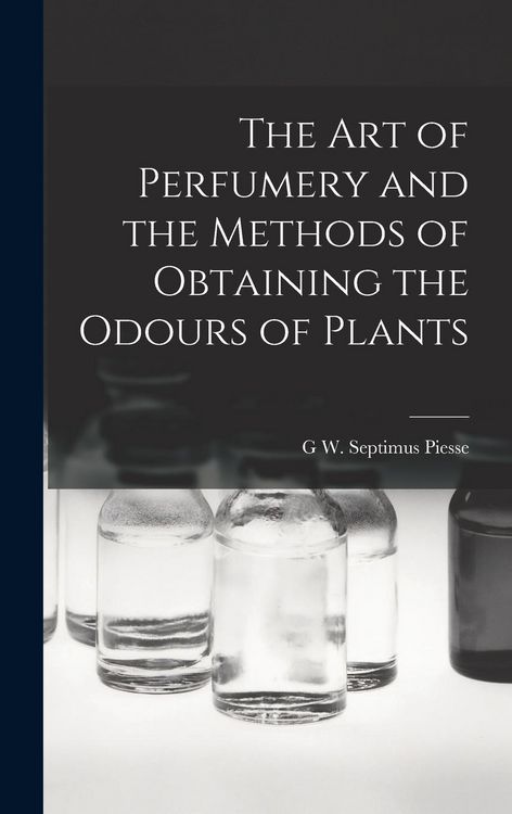 Produktbild: The Art of Perfumery and the Methods of Obtaining the Odours of Plants