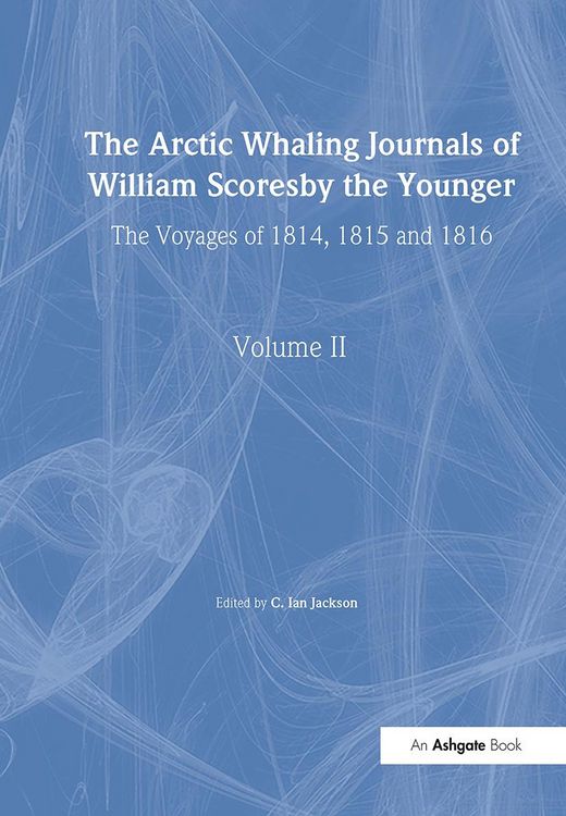Produktbild: The Arctic Whaling Journals of William Scoresby the Younger/ Volume II / The Voyages of 1814, 1815 and 1816
