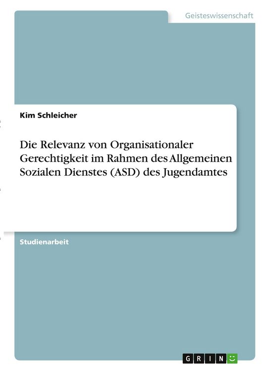 Produktbild: Die Relevanz von Organisationaler Gerechtigkeit im Rahmen des Allgemeinen Sozialen Dienstes (ASD) des Jugendamtes
