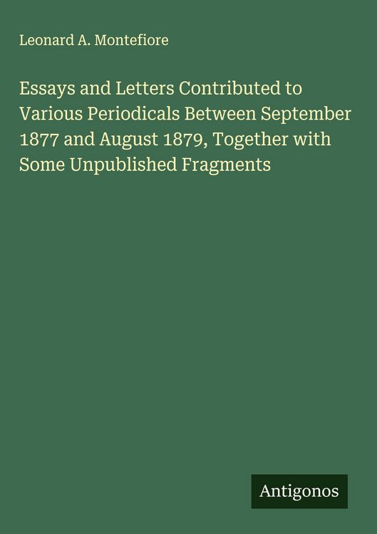 Produktbild: Essays and Letters Contributed to Various Periodicals Between September 1877 and August 1879, Together with Some Unpublished Fragments