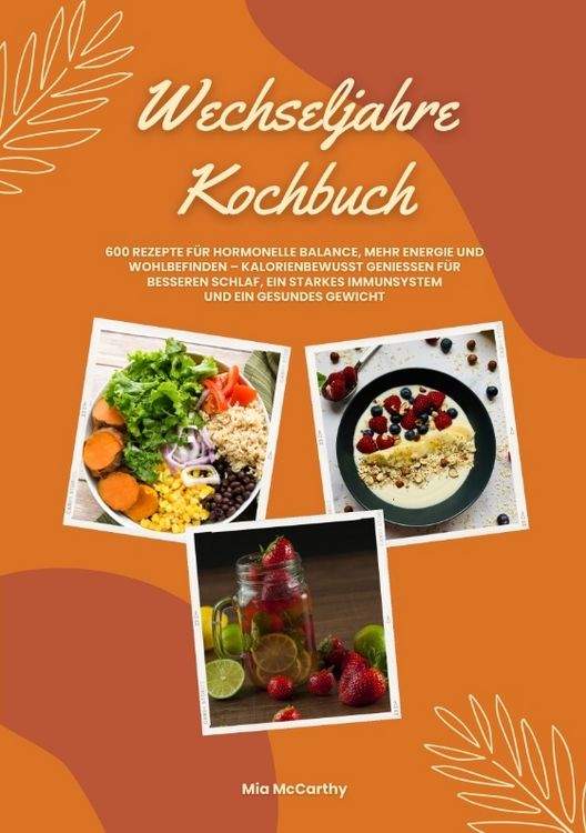 Produktbild: Wechseljahre Kochbuch: 600 Rezepte f&uuml;r hormonelle Balance, mehr Energie und Wohlbefinden &ndash; kalorienbewusst genie&szlig;en f&uuml;r besseren Schlaf, ein starkes Immunsystem und gesundes Gewicht (Wohlf&uuml;hlk&uuml;che)
