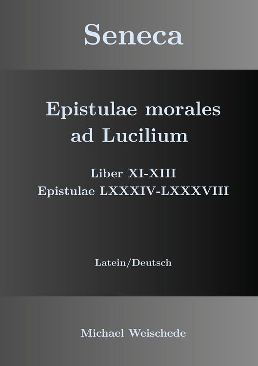 Produktbild: Seneca - Epistulae morales ad Lucilium - Liber XI-XIII Epistulae LXXXIV - LXXXVIII
