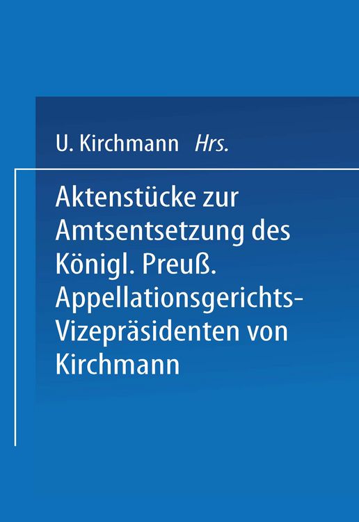 Produktbild: Aktenst&uuml;cke zur Amtsentsetzung des K&ouml;nigl Preuss: Appellationsgerichts-Vizepr&auml;sidenten
