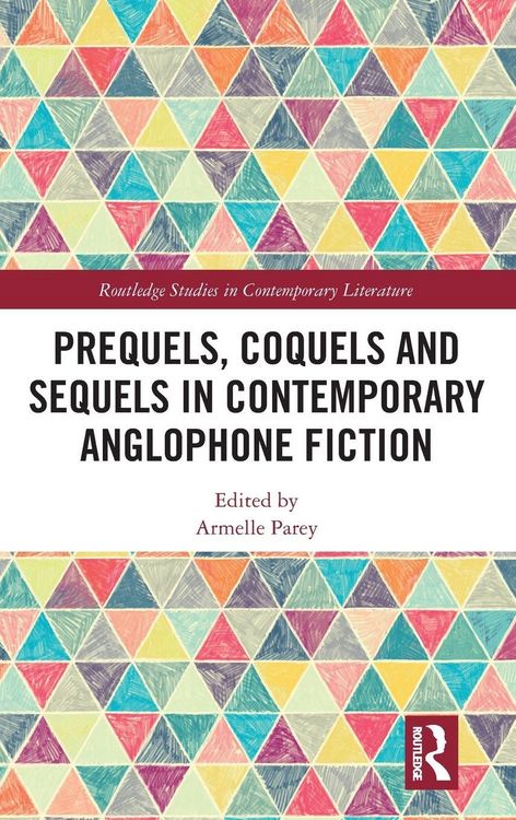 Produktbild: Prequels, Coquels and Sequels in Contemporary Anglophone Fiction