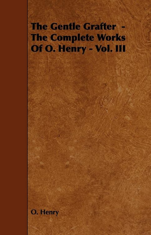 Produktbild: The Gentle Grafter - The Complete Works of O. Henry - Vol. III
