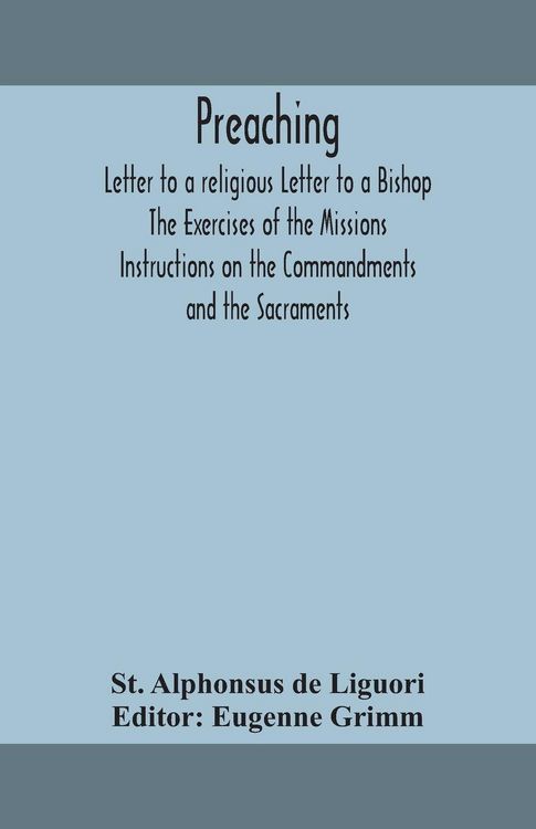 Produktbild: Preaching. Letter To A Religious Letter To A Bishop. The Exercises Of The Missions. Instructions On The Commandments And The Sacraments.