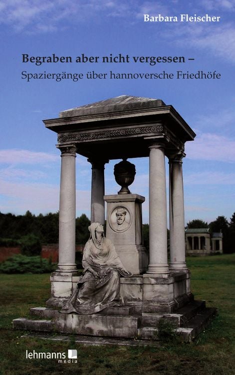 Produktbild: Begraben aber nicht vergessen - Spazierg&auml;nge &uuml;ber hannoversche Friedh&ouml;fe