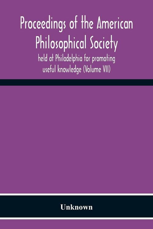 Produktbild: Proceedings Of The American Philosophical Society Held At Philadelphia For Promoting Useful Knowledge (Volume Vii)