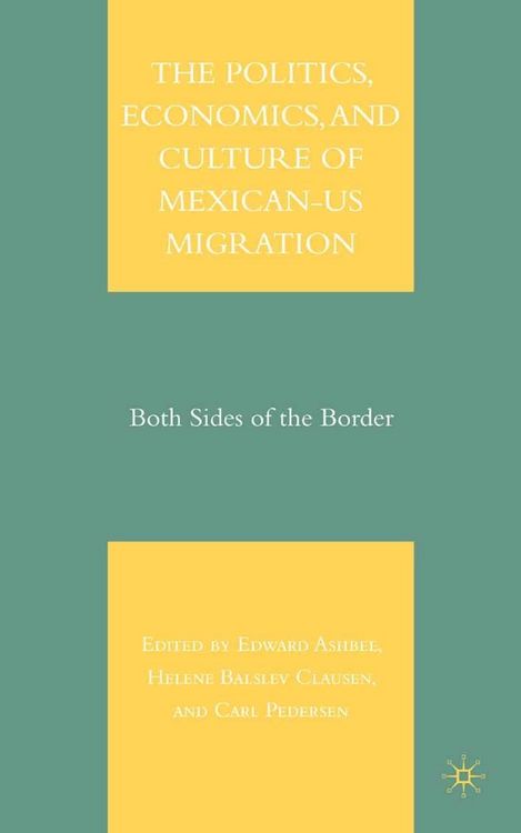 Produktbild: The Politics, Economics, and Culture of Mexican-US Migration