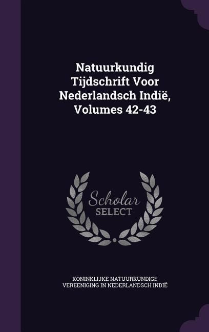 Produktbild: Natuurkundig Tijdschrift Voor Nederlandsch Indi&euml;, Volumes 42-43