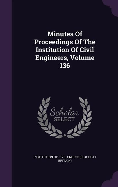 Produktbild: Minutes Of Proceedings Of The Institution Of Civil Engineers, Volume 136