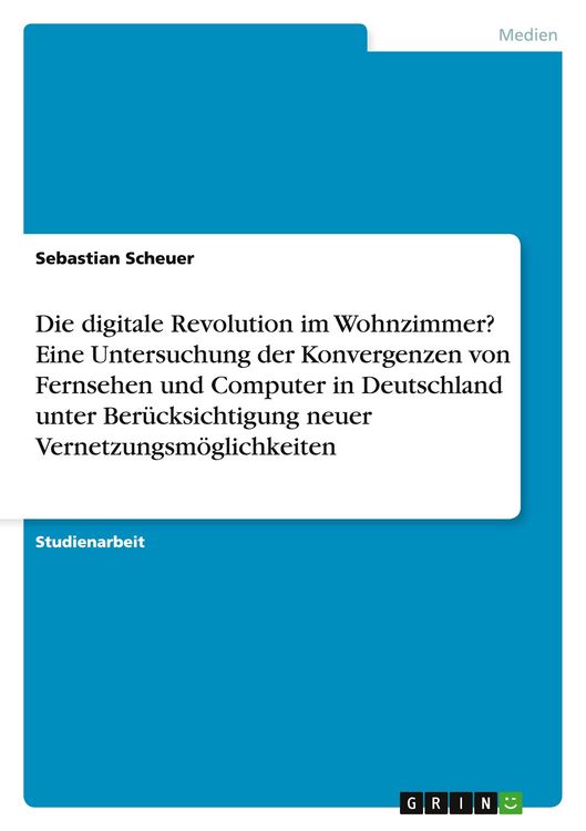 Produktbild: Die digitale Revolution im Wohnzimmer? Eine Untersuchung der Konvergenzen von Fernsehen und Computer in Deutschland unter Ber&uuml;cksichtigung neuer Vernetzungsm&ouml;glichkeiten